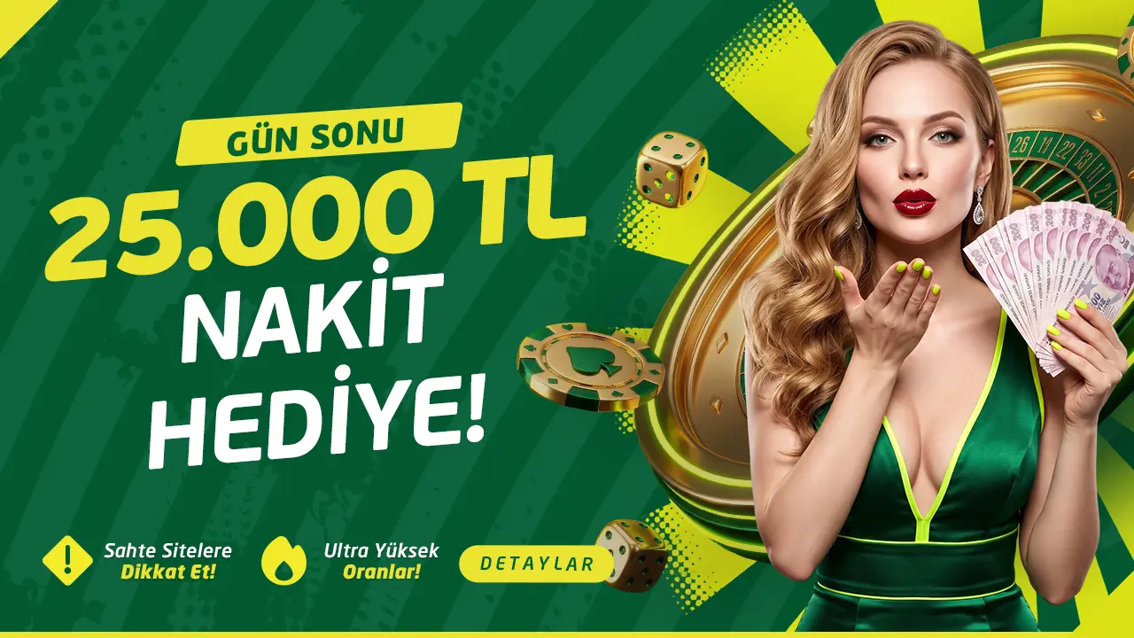 Gün Sonuna Özel 25.000TL Nakit Hediye